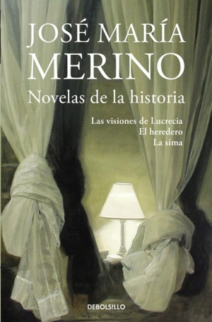 Merino, José María. Novelas de la historia : Las visiones de Lucrecia ; El heredero ; La sima. Debolsillo, 2015.