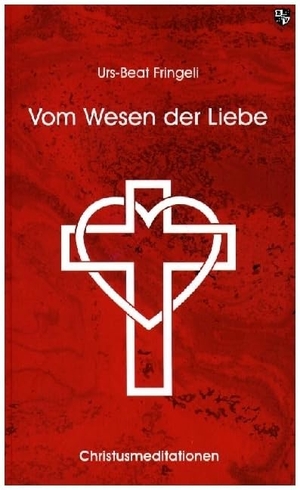 Fringeli, Urs-Beat. Vom Wesen der Liebe - Christusmeditationen. Bernardus-Verlag, 2023.