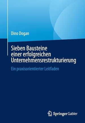 Dogan, Dino. Sieben Bausteine einer erfolgreichen Unternehmensrestrukturierung - Ein praxisorientierter Leitfaden. Springer Fachmedien Wiesbaden, 2024.