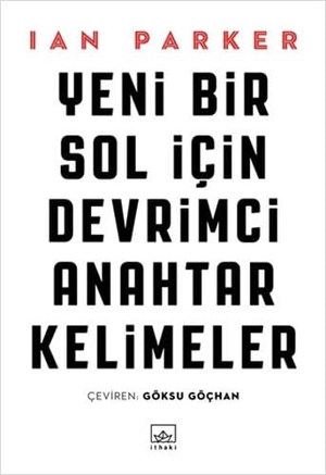 Parker, Ian. Yeni Bir Sol Icin Devrimci Anahtar Kelimeler. Ithaki Yayinlari, 2018.