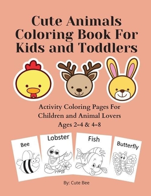 William, Anthony. Cute Animals Coloring Book For Kids and Toddlers: Activity Coloring Pages For Children and Animal Lovers Ages 2-4 & 4-8. Tenacious Woman, LLC, 2020.