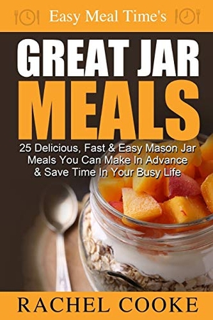 Cooke, Rachel. Easy Meal Time's GREAT JAR MEALS - 25 Delicious, Fast & Easy Mason Jar Meals You Can Make In Advance & Save Time In Your Busy Life. Createspace Independent Publishing Platform, 2014.