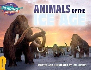 Hughes, Jon. Cambridge Reading Adventures Animals of the Ice Age Gold Band. Cambridge University Press, 2016.