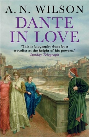 Wilson, A. N.. Dante in Love. Atlantic Books, 2014.