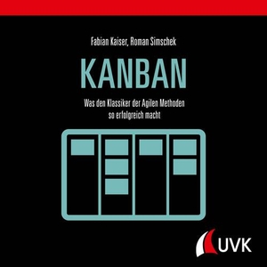 Simschek, Roman / Fabian Kaiser. Kanban - Der agile Klassiker einfach erklärt. Uvk Verlag, 2021.