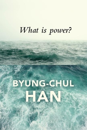 Han, Byung-Chul. What is Power?. John Wiley and Sons Ltd, 2018.