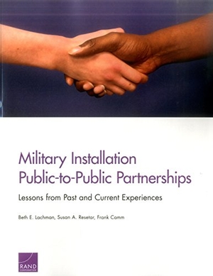 Lachman, Beth E / Resetar, Susan A et al. Military Installation Public-To-Public Partnerships - Lessons from Past and Current Experiences. RAND Corporation, 2016.
