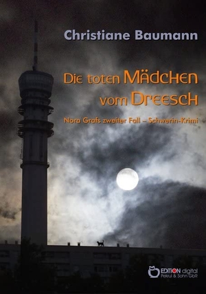 Baumann, Christiane. Die toten Mädchen vom Dreesch - Nora Grafs zweiter Fall - Schwerin-Krimi. Edition Digital, 2018.