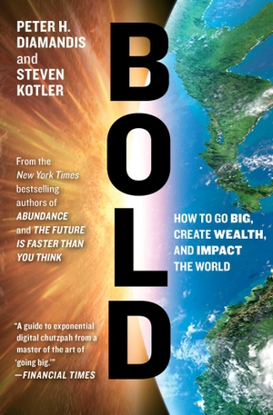 Diamandis, Peter H / Steven Kotler. Bold - How to Go Big, Create Wealth, and Impact the World. Simon & Schuster, 2016.