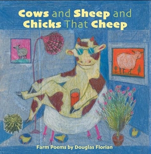 Florian, Douglas. Cows and Sheep and Chicks That Cheep - Farm Poems. Beach Lane Books, 2025.