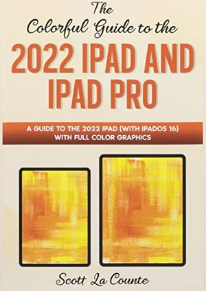 La Counte, Scott. The Colorful Guide to the 2022 iPad and iPad Pro - A Guide to the 2022 iPad (with iPadOS 16) with Full Color Graphics and Illustrations. SL Editions, 2022.