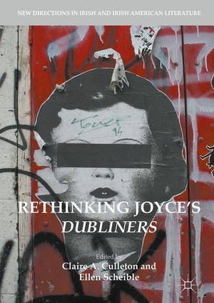 Claire A. Culleton / Ellen Scheible. Rethinking Joyce's Dubliners. Springer International Publishing, 2017.