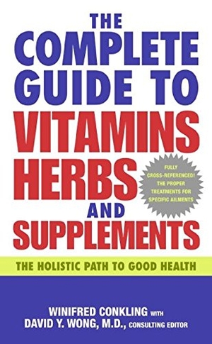 Conkling, Winifred / David Y Wong. The Complete Guide to Vitamins, Herbs, and Supplements - The Holistic Path to Good Health. HarperCollins, 2005.