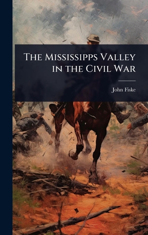 Fiske, John. The Mississipps Valley in the Civil War. Tradd Street Press, 2025.