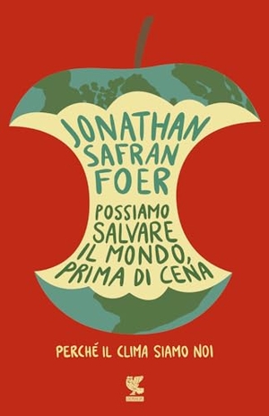 Foer, Jonathan Safran. Possiamo salvare il mondo, prima di cena. Perché il clima siamo noi. Guanda, 2019.