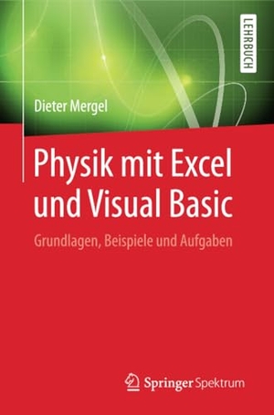 Mergel, Dieter. Physik mit Excel und Visual Basic - Grundlagen, Beispiele und Aufgaben. Springer Berlin Heidelberg, 2017.