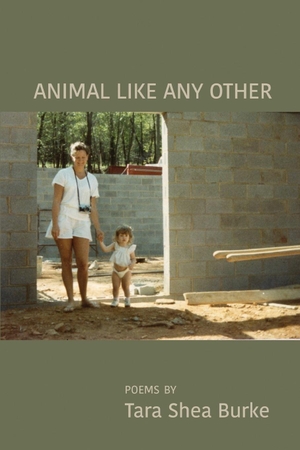 Burke, Tara Shea. Animal Like Any Other. Finishing Line Press, 2019.