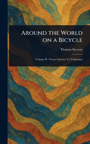 Stevens, Thomas. Around the World on a Bicycle. Legare Street Press, 2025.