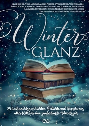 Valmont, V. / Mirwald, Annie et al. Winterglanz - 25 Weihnachtsgeschichten, Gedichte und Rezepte aus aller Welt für eine zauberhafte Adventszeit. tredition, 2024.