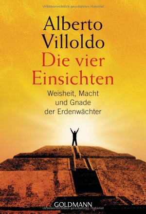 Villoldo, Alberto. Die vier Einsichten - Weisheit, Macht und Gnade der Erdenwächter. Goldmann TB, 2008.