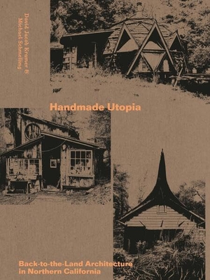 Kramer, David Jacob / Michael Schmelling. Handmade Utopia - Back-to-the-Land Architecture in Northern California. Edition Patrick Frey, 2026.