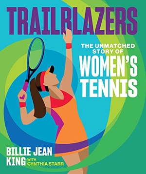 King, Billie Jean / Cynthia Starr. Trailblazers - The Unmatched Story of Women's Tennis. Andrews McMeel Publishing, 2023.