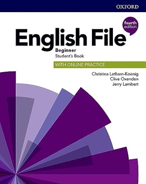 Latham-Koenig, Christina / Oxenden, Clive et al. English File: Beginner. Student's Book with Online Practice - Gets you talking. Oxford University ELT, 2018.