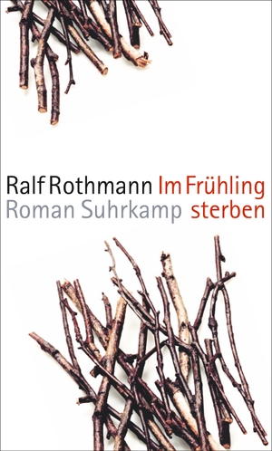 Rothmann, Ralf. Im Frühling sterben - Roman. Suhrkamp Verlag AG, 2015.