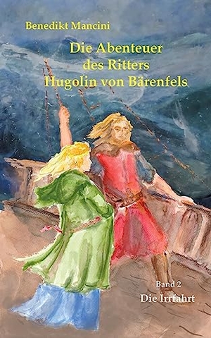 Mancini, Benedikt. Die Abenteuer des Ritters Hugolin von Bärenfels - Band 2: Die Irrfahrt. Books on Demand, 2023.