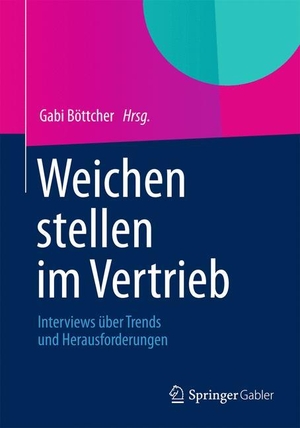 Böttcher, Gabi (Hrsg.). Weichen stellen im Vertrieb - Interviews über Trends und Herausforderungen. Springer Fachmedien Wiesbaden, 2012.