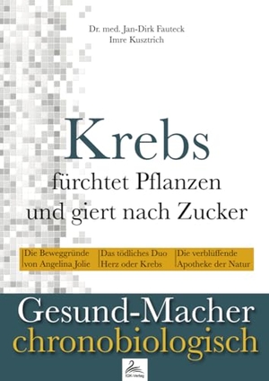 Fauteck, Jan-Dirk / Imre Kusztrich. Krebs fürchtet Pflanzen und giert nach Zucker - Gesund-Macher chronobiologisch. IGK-Verlag, 2017.