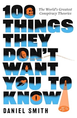 Smith, Daniel. 100 Things They Don't Want You To Know - The World's Greatest Conspiracy Theories. Quercus Publishing Plc, 2026.