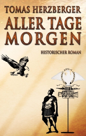 Herzberger, Tomas. Aller Tage Morgen - Historischer Roman. Books on Demand, 2015.