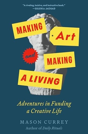 Currey, Mason. Making Art and Making a Living - Adventures in Funding a Creative Life. Celadon Books, 2026.