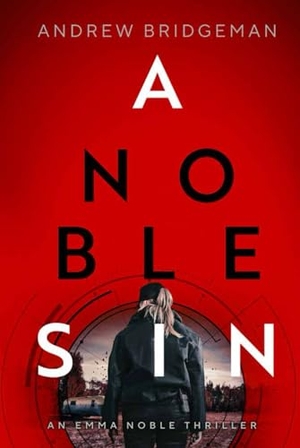 Bridgeman, Andrew. A Noble Sin - An Emma Noble Thriller. Mission Point Press, 2025.