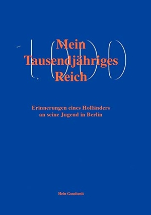 Goudsmit, Hein. Mein tausendjähriges Reich. Books on Demand, 1999.