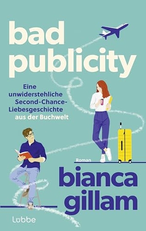 Gillam, Bianca. Bad Publicity - Roman. Eine unwiderstehliche Second-Chance-Liebesgeschichte aus der Buchwelt. Lübbe, 2026.