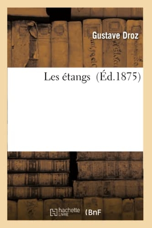 Droz, Gustave. Les étangs. Hachette Livre, 2018.