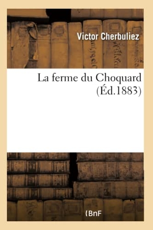 Cherbuliez, Victor. La ferme du Choquard. Hachette Livre, 2018.