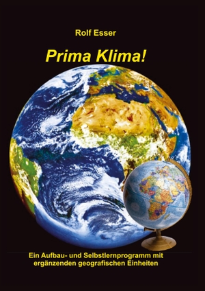 Esser, Rolf. Prima Klima! - Ein Aufbau- und Selbstlernprogramm mit ergänzenden geografischen Einheiten. tredition, 2022.