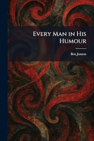 Jonson, Ben. Every Man in His Humour. British Library, Historical Print Editions, 2026.