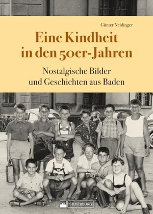 Neidinger, Günter. Eine Kindheit in den 50er-Jahren - Nostalgische Bilder und Geschichten aus Baden. Silberburg Verlag, 2024.