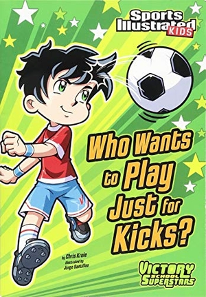Kreie, Chris. Who Wants to Play Just for Kicks?. Capstone, 2011.