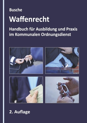 Busche, André. Waffenrecht - Grundlagen im Kommunalen Ordnungsdienst - Fachbuch für Ausbildung und Praxis. Juristischer Fachverlag, 2024.