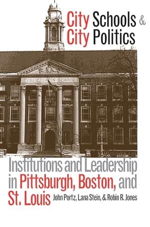 Portz, John / Stein, Lana et al. City Schools and City Politics - Institutions and Leadership in Pittsburgh, Boston, and St. Louis. University Press of Kansas, 1999.