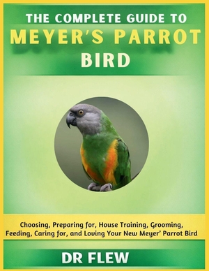 Flew. The Complete Guide to Meyer's Parrot Bird - Choosing, Preparing For, House Training, Grooming, Feeding, Caring for and Loving Your New Meyer's Parrot Bird. Amazon Digital Services LLC - Kdp, 2026.