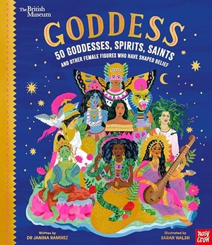 Ramirez, Janina. British Museum: Goddess: 50 Goddesses, Spirits, Saints and Other Female Figures Who Have Shaped Belief. Nosy Crow Ltd, 2022.