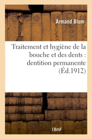 Blum. Traitement et hygiène de la bouche et des dents - dentition permanente. Hachette Livre, 2018.