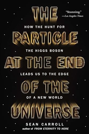 Carroll, Sean. The Particle at the End of the Universe - How the Hunt for the Higgs Boson Leads Us to the Edge of a New World. Random House, 2013.