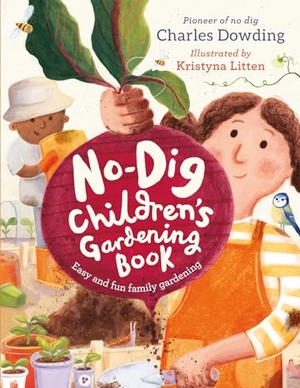 Dowding, Charles. The No-Dig Children's Gardening Book - Easy and Fun Family Gardening. Welbeck Publishing Group Limited, 2023.